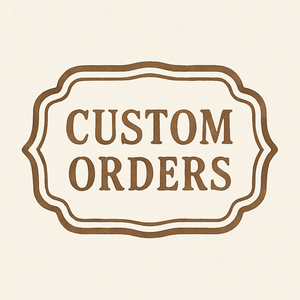 Custom Orders- READ DESCRIPTION
